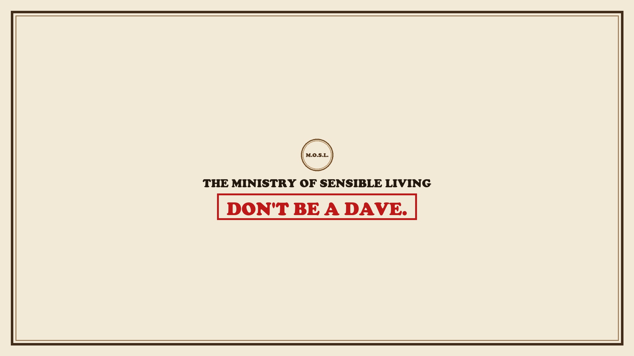 The Ministry of Sensible Living - Don't Be A Dave